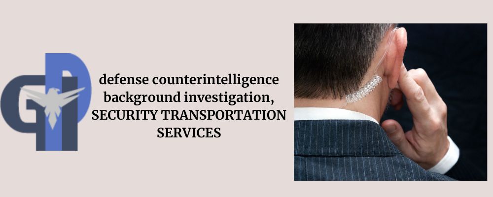 defense counterintelligence background investigation, SECURITY TRANSPORTATION SERVICES